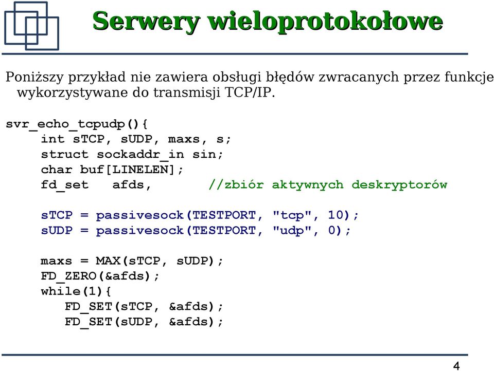 svr_echo_tcpudp(){ int stcp, sudp, maxs, s; struct sockaddr_in sin; char buf[linelen]; fd_set afds, //zbiór