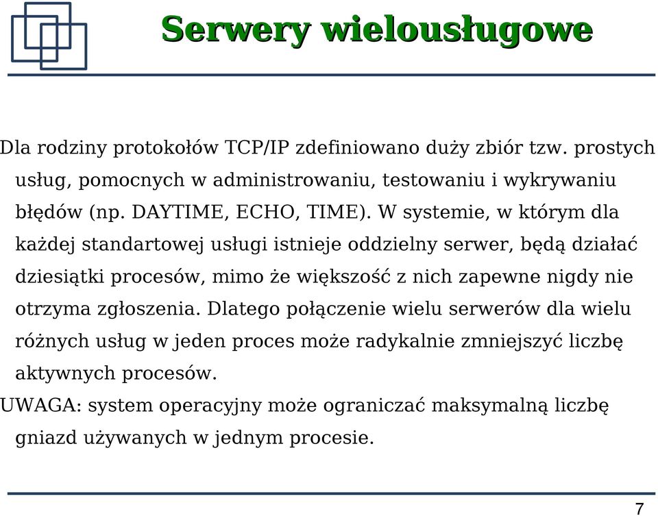 W systemie, w którym dla każdej standartowej usługi istnieje oddzielny serwer, będą działać dziesiątki procesów, mimo że większość z nich zapewne