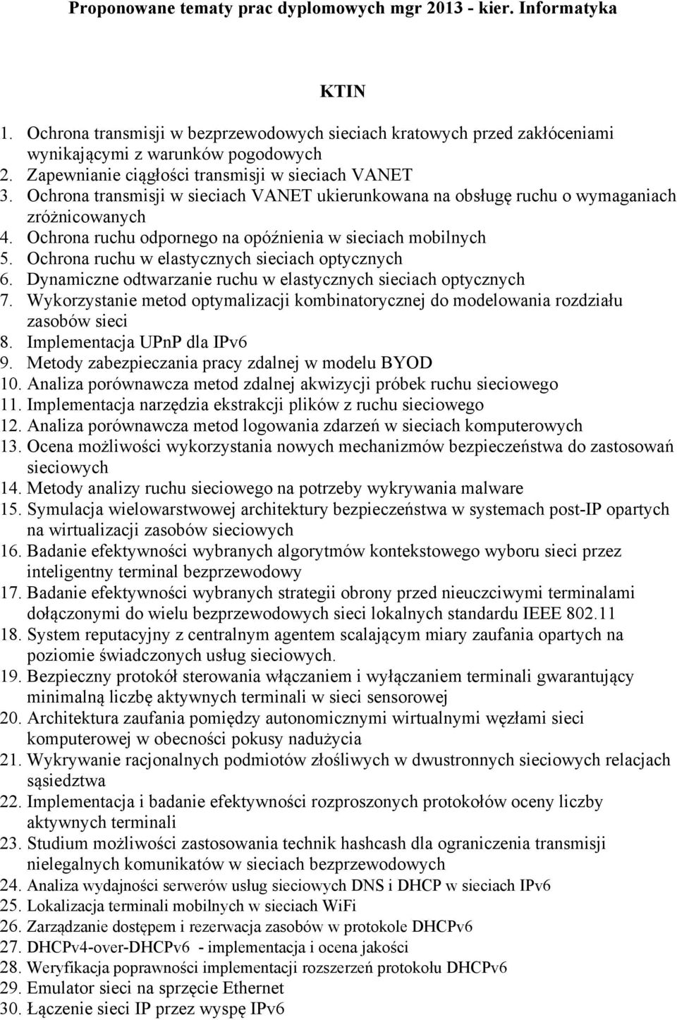 Ochrona ruchu odpornego na opóźnienia w sieciach mobilnych 5. Ochrona ruchu w elastycznych sieciach optycznych 6. Dynamiczne odtwarzanie ruchu w elastycznych sieciach optycznych 7.