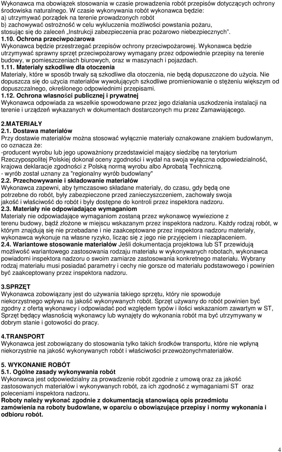 Instrukcji zabezpieczenia prac pożarowo niebezpiecznych. 1.10. Ochrona przeciwpożarowa Wykonawca będzie przestrzegać przepisów ochrony przeciwpożarowej.