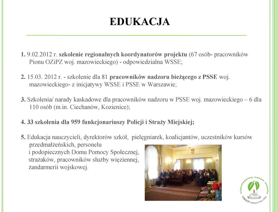 Szkolenia/ narady kaskadowe dla pracowników nadzoru w PSSE woj. mazowieckiego 6 dla 110 osób (m.in. Ciechanów, Kozienice); 4.
