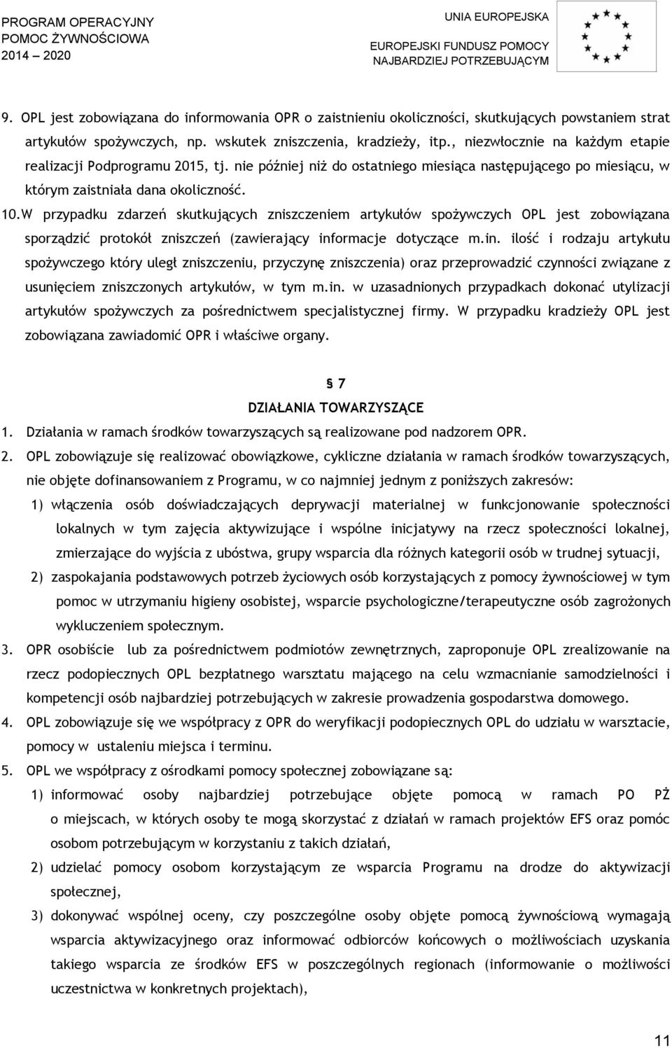 W przypadku zdarzeń skutkujących zniszczeniem artykułów spożywczych OPL jest zobowiązana sporządzić protokół zniszczeń (zawierający inf