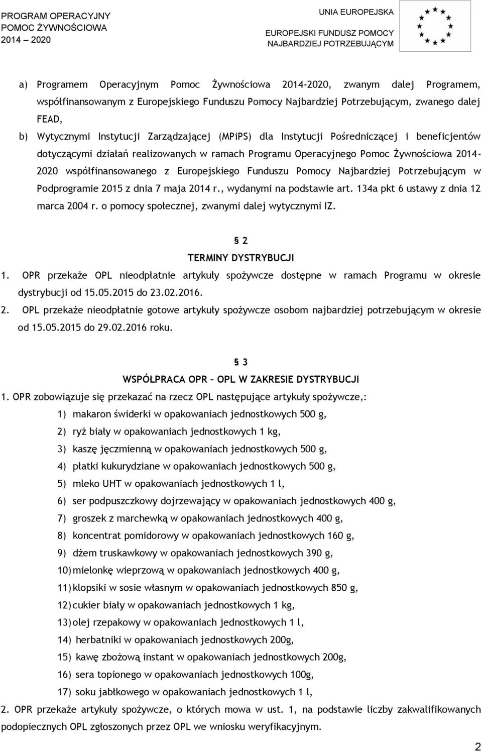 Funduszu Pomocy Najbardziej Potrzebującym w Podprogramie 2015 z dnia 7 maja 2014 r., wydanymi na podstawie art. 134a pkt 6 ustawy z dnia 12 marca 2004 r.