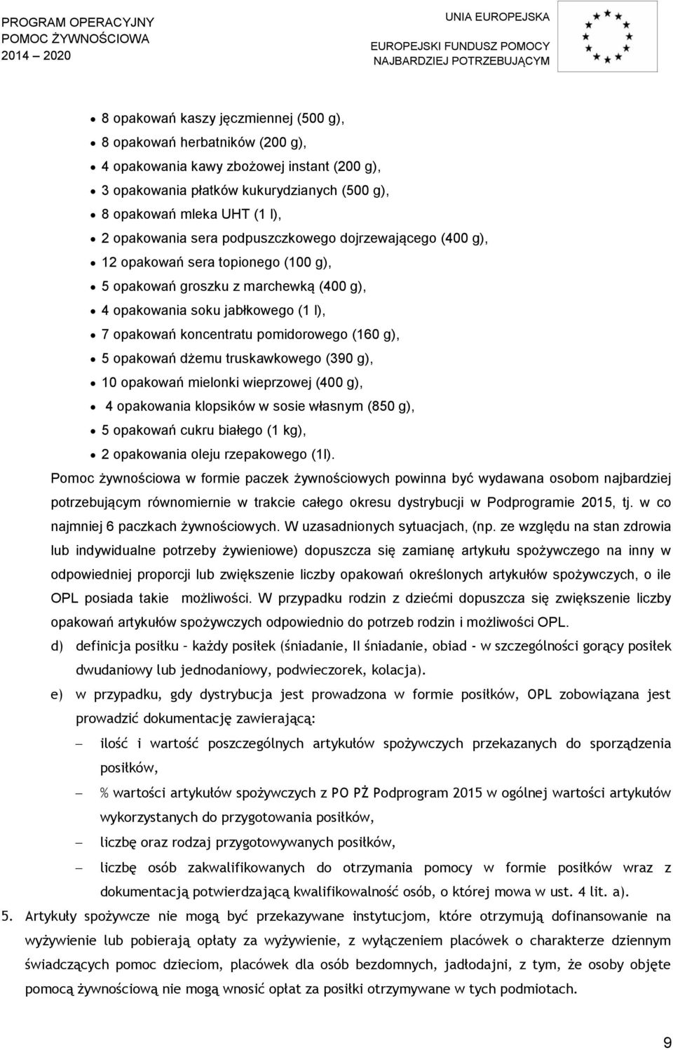 g), 5 opakowań dżemu truskawkowego (390 g), 10 opakowań mielonki wieprzowej (400 g), 4 opakowania klopsików w sosie własnym (850 g), 5 opakowań cukru białego (1 kg), 2 opakowania oleju rzepakowego