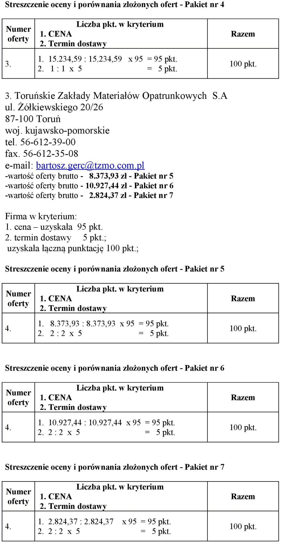 373,93 zł - Pakiet nr 5 -wartość brutto - 10.927,44 zł - Pakiet nr 6 -wartość brutto - 2.