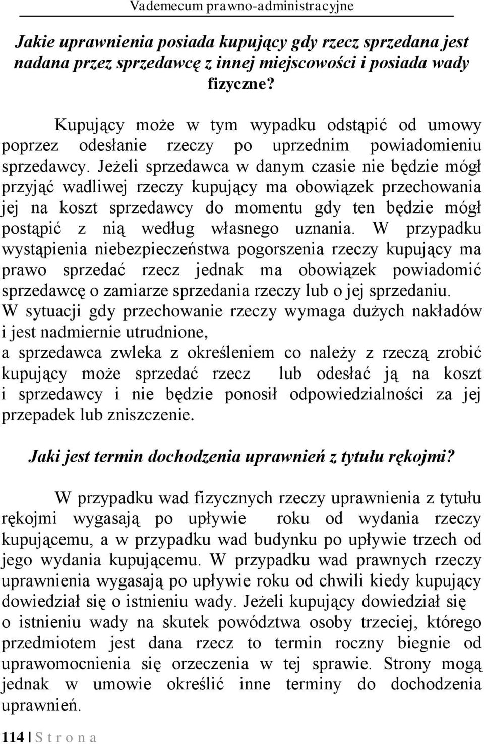 Jeżeli sprzedawca w danym czasie nie będzie mógł przyjąć wadliwej rzeczy kupujący ma obowiązek przechowania jej na koszt sprzedawcy do momentu gdy ten będzie mógł postąpić z nią według własnego