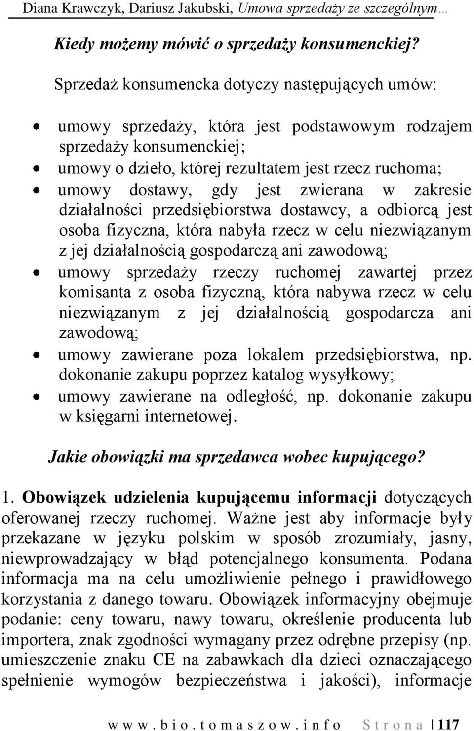 jest zwierana w zakresie działalności przedsiębiorstwa dostawcy, a odbiorcą jest osoba fizyczna, która nabyła rzecz w celu niezwiązanym z jej działalnością gospodarczą ani zawodową; umowy sprzedaży