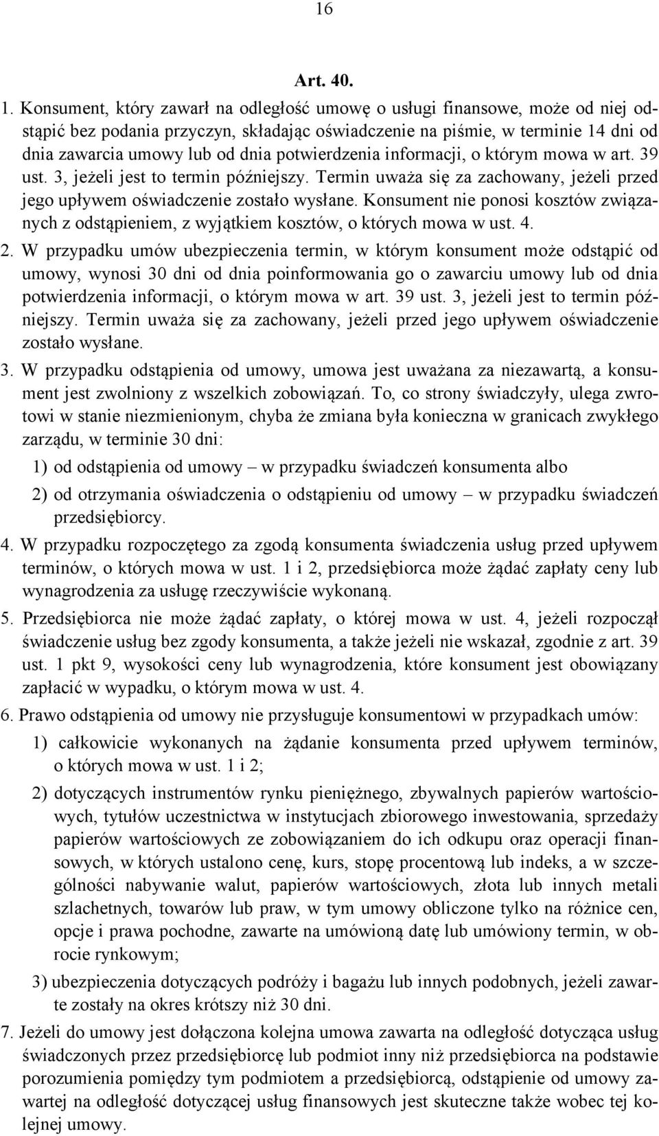 potwierdzenia informacji, o którym mowa w art. 39 ust. 3, jeżeli jest to termin późniejszy. Termin uważa się za zachowany, jeżeli przed jego upływem oświadczenie zostało wysłane.