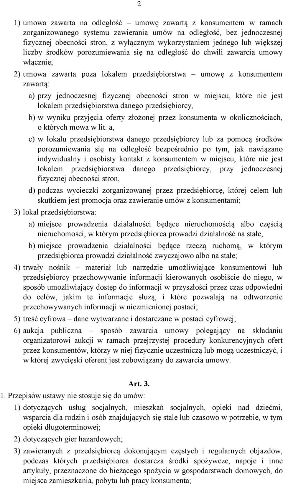 fizycznej obecności stron w miejscu, które nie jest lokalem przedsiębiorstwa danego przedsiębiorcy, b) w wyniku przyjęcia oferty złożonej przez konsumenta w okolicznościach, o których mowa w lit.