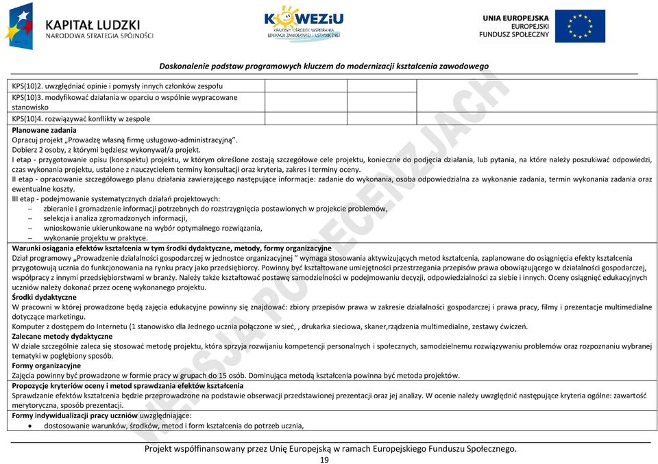 I etap - przygotowanie opisu (konspektu) projektu, w którym określone zostają szczegółowe cele projektu, konieczne do podjęcia działania, lub pytania, na które należy poszukiwać odpowiedzi, czas