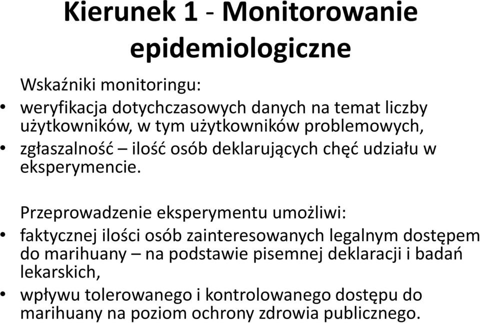 Przeprowadzenie eksperymentu umożliwi: faktycznej ilości osób zainteresowanych legalnym dostępem do marihuany na podstawie