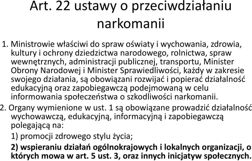 Narodowej i Minister Sprawiedliwości, każdy w zakresie swojego działania, są obowiązani rozwijad i popierad działalnośd edukacyjną oraz zapobiegawczą podejmowaną w celu informowania