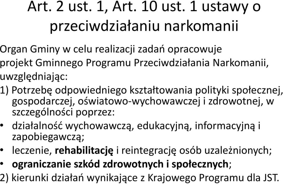 Narkomanii, uwzględniając: 1) Potrzebę odpowiedniego kształtowania polityki społecznej, gospodarczej, oświatowo-wychowawczej i zdrowotnej,