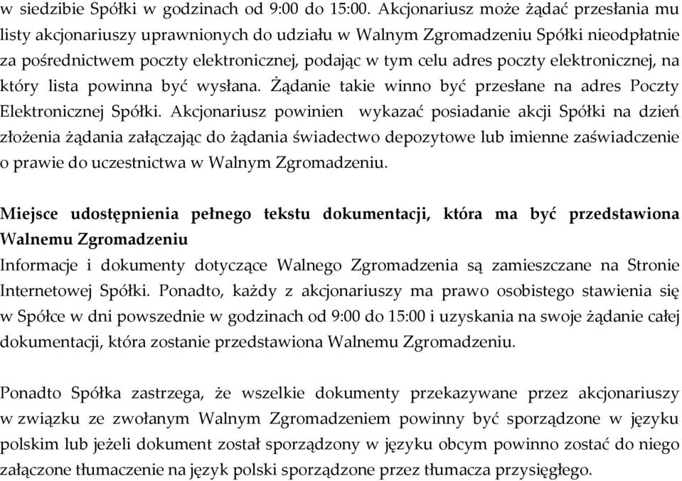 elektronicznej, na który lista powinna być wysłana. Żądanie takie winno być przesłane na adres Poczty Elektronicznej Spółki.