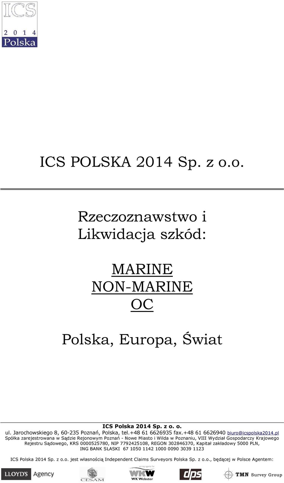 pl Spółka zarejestrowana w Sądzie Rejonowym Poznań - Nowe Miasto i Wilda w Poznaniu, VIII Wydział Gospodarczy Krajowego Rejestru Sądowego, KRS 0000525780,