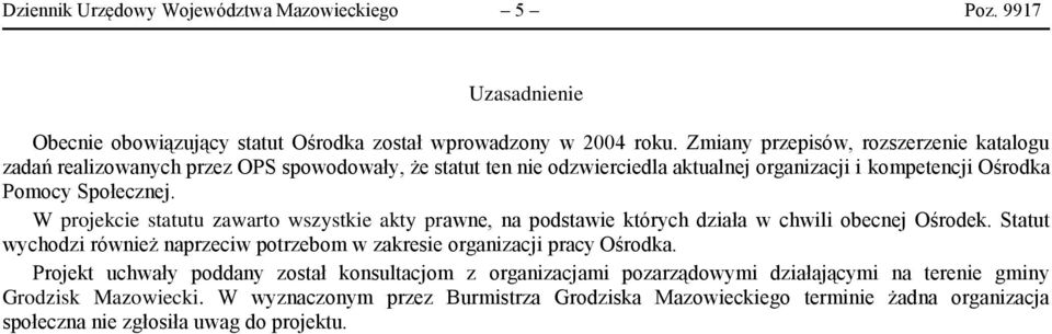 W projekcie statutu zawarto wszystkie akty prawne, na podstawie których działa w chwili obecnej Ośrodek. Statut wychodzi również naprzeciw potrzebom w zakresie organizacji pracy Ośrodka.