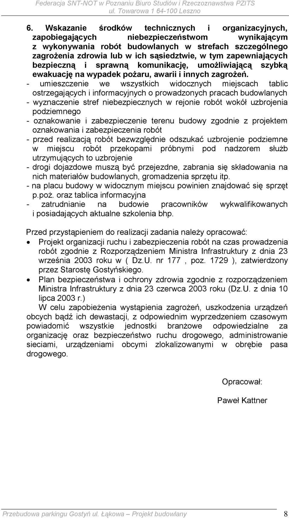 - umieszczenie we wszystkich widocznych miejscach tablic ostrzegających i informacyjnych o prowadzonych pracach budowlanych - wyznaczenie stref niebezpiecznych w rejonie robót wokół uzbrojenia