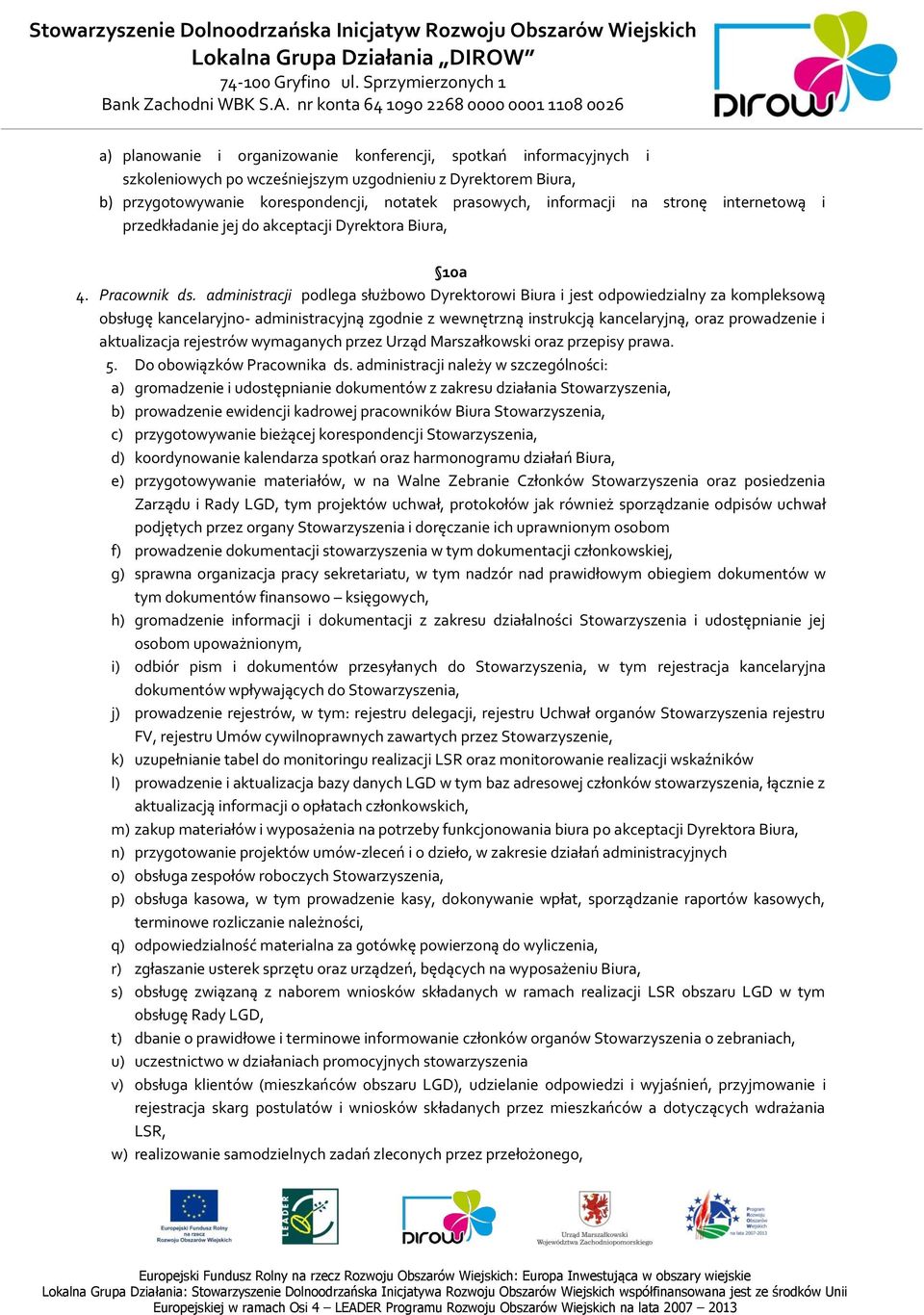 administracji podlega służbowo Dyrektorowi Biura i jest odpowiedzialny za kompleksową obsługę kancelaryjno- administracyjną zgodnie z wewnętrzną instrukcją kancelaryjną, oraz prowadzenie i