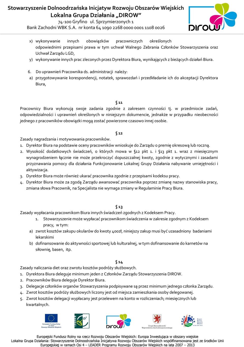 administracji należy: a) przygotowywanie korespondencji, notatek, sprawozdań i przedkładanie ich do akceptacji Dyrektora Biura, 11 Pracownicy Biura wykonują swoje zadania zgodnie z zakresem czynności