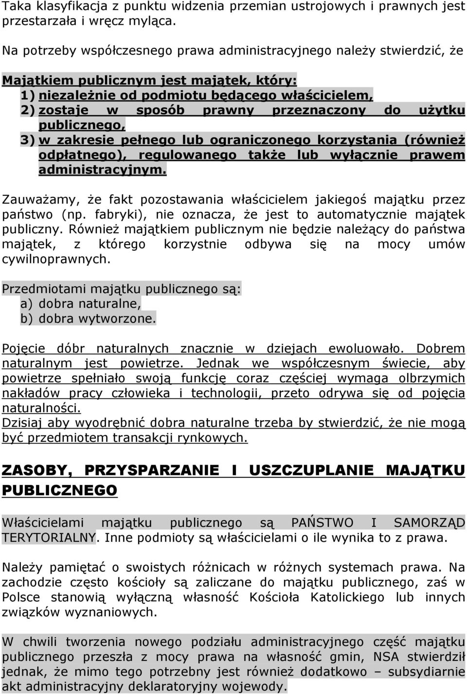 przeznaczony do użytku publicznego, 3) w zakresie pełnego lub ograniczonego korzystania (również odpłatnego), regulowanego także lub wyłącznie prawem administracyjnym.