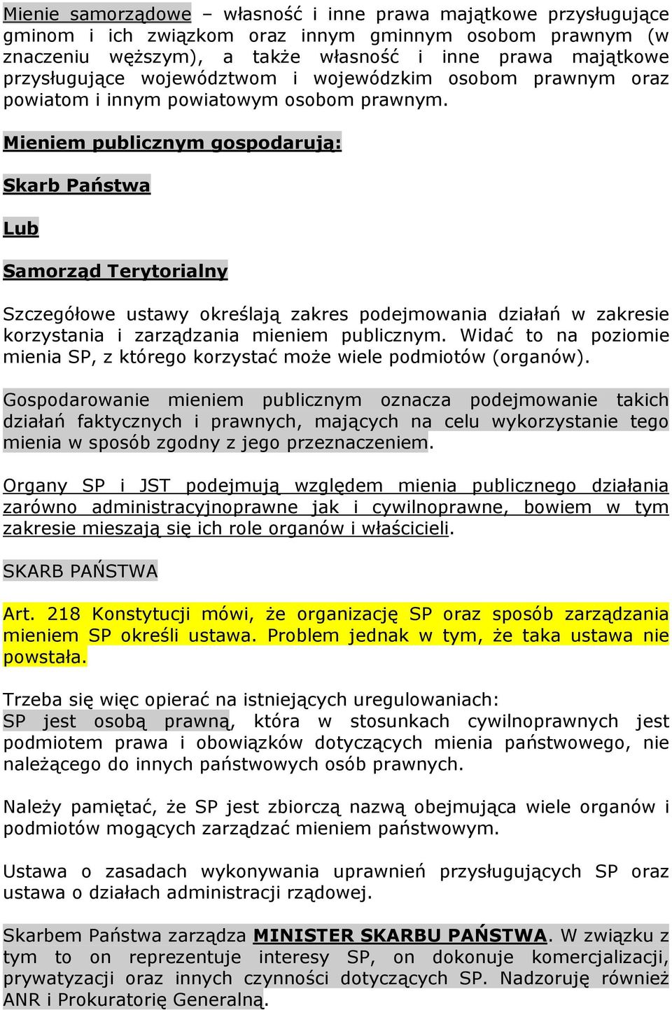 Mieniem publicznym gospodarują: Skarb Państwa Lub Samorząd Terytorialny Szczegółowe ustawy określają zakres podejmowania działań w zakresie korzystania i zarządzania mieniem publicznym.