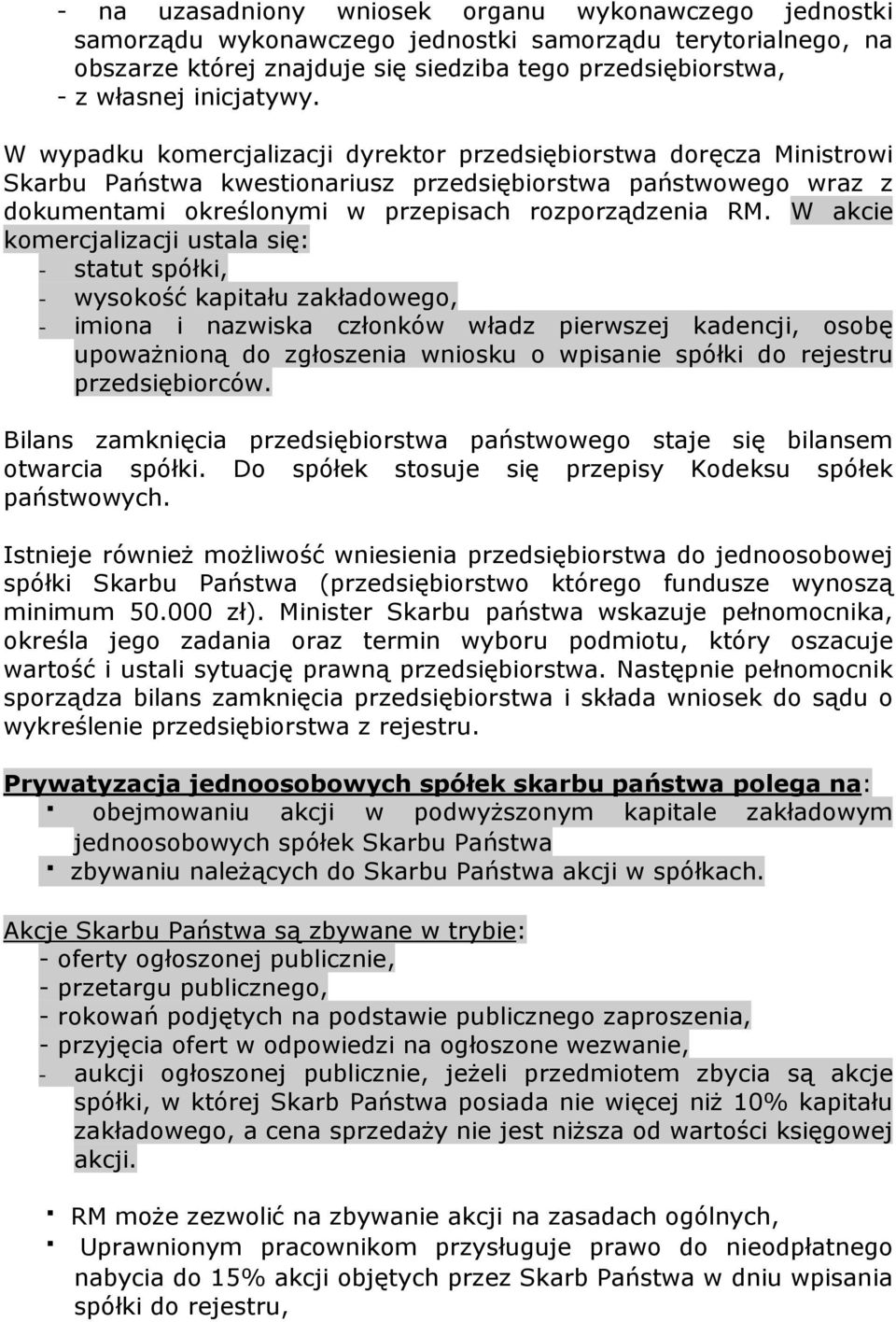 W wypadku komercjalizacji dyrektor przedsiębiorstwa doręcza Ministrowi Skarbu Państwa kwestionariusz przedsiębiorstwa państwowego wraz z dokumentami określonymi w przepisach rozporządzenia RM.