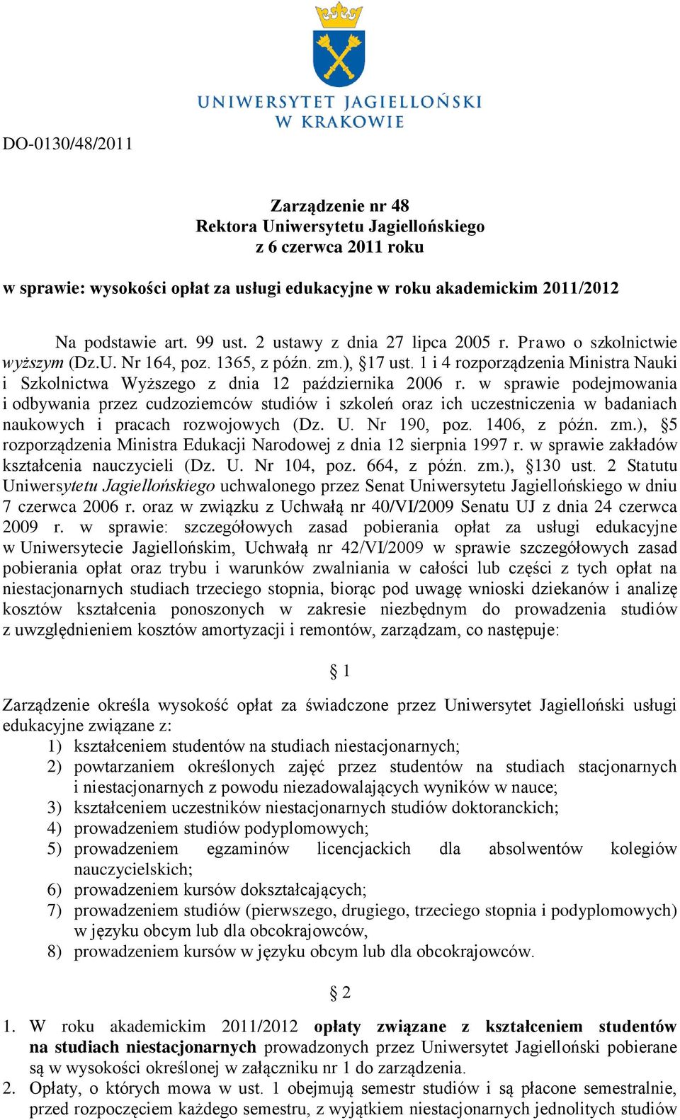 w sprawie podejmowania i odbywania przez cudzoziemców studiów i szkoleń oraz ich uczestniczenia w badaniach naukowych i pracach rozwojowych (Dz. U. Nr 190, poz. 1406, z późn. zm.