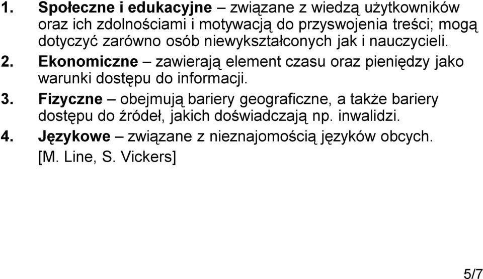 Ekonomiczne zawierają element czasu oraz pieniędzy jako warunki dostępu do informacji. 3.