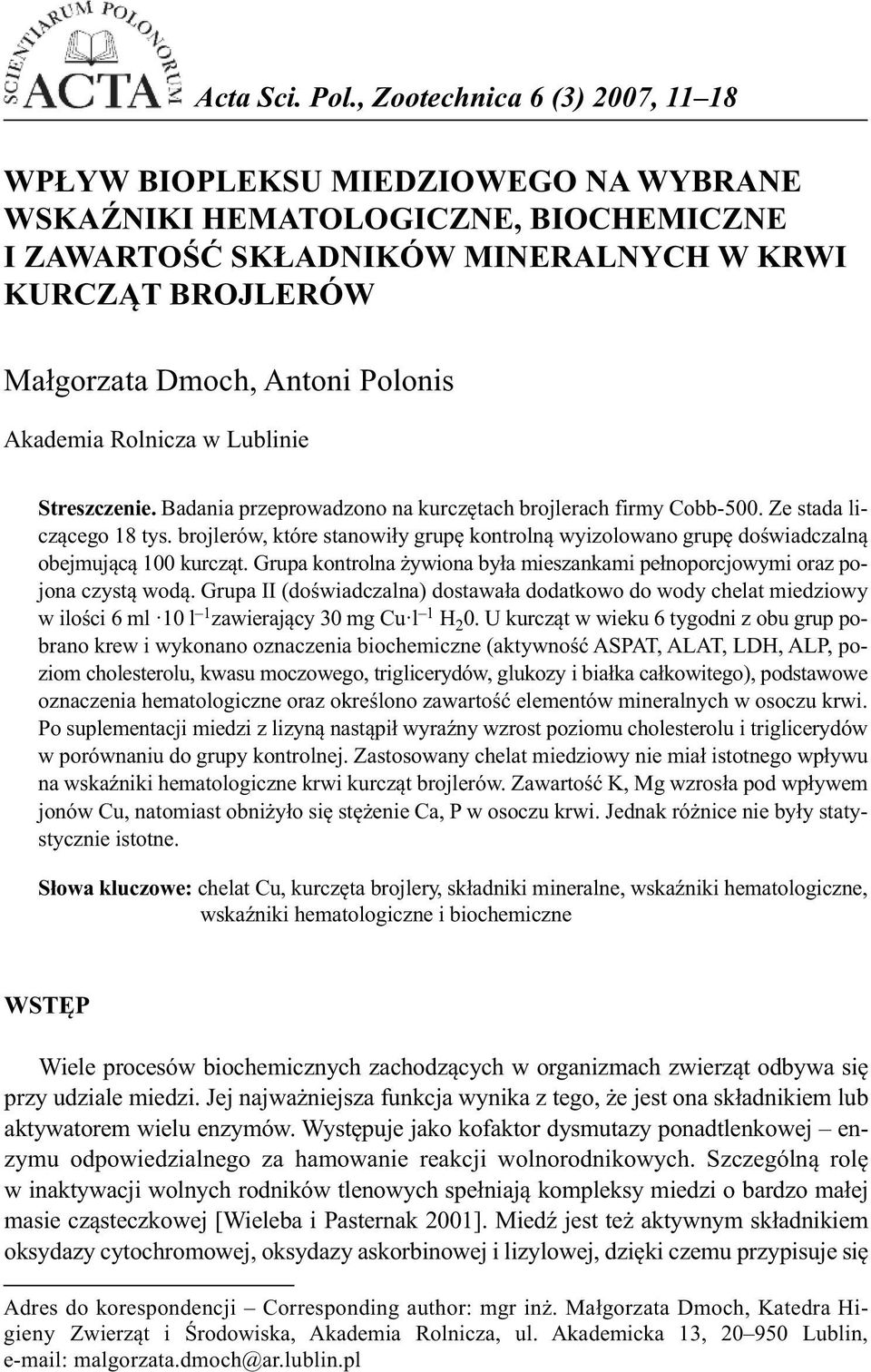 Polonis Akademia Rolnicza w Lublinie Streszczenie. Badania przeprowadzono na kurczętach brojlerach firmy Cobb-500. Ze stada liczącego 18 tys.