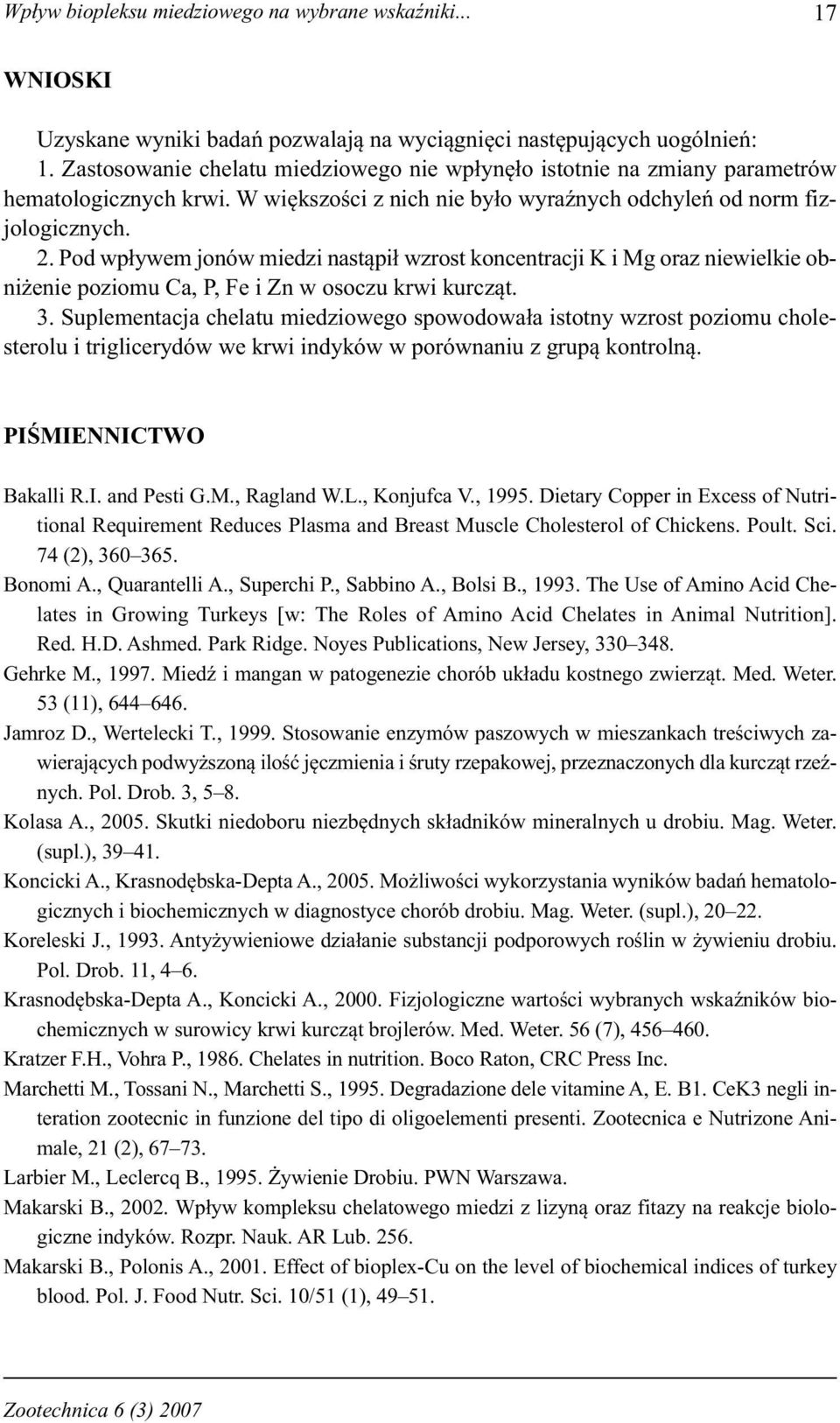 Pod wpływem jonów miedzi nastąpił wzrost koncentracji K i Mg oraz niewielkie obniżenie poziomu Ca, P, Fe i Zn w osoczu krwi kurcząt. 3.