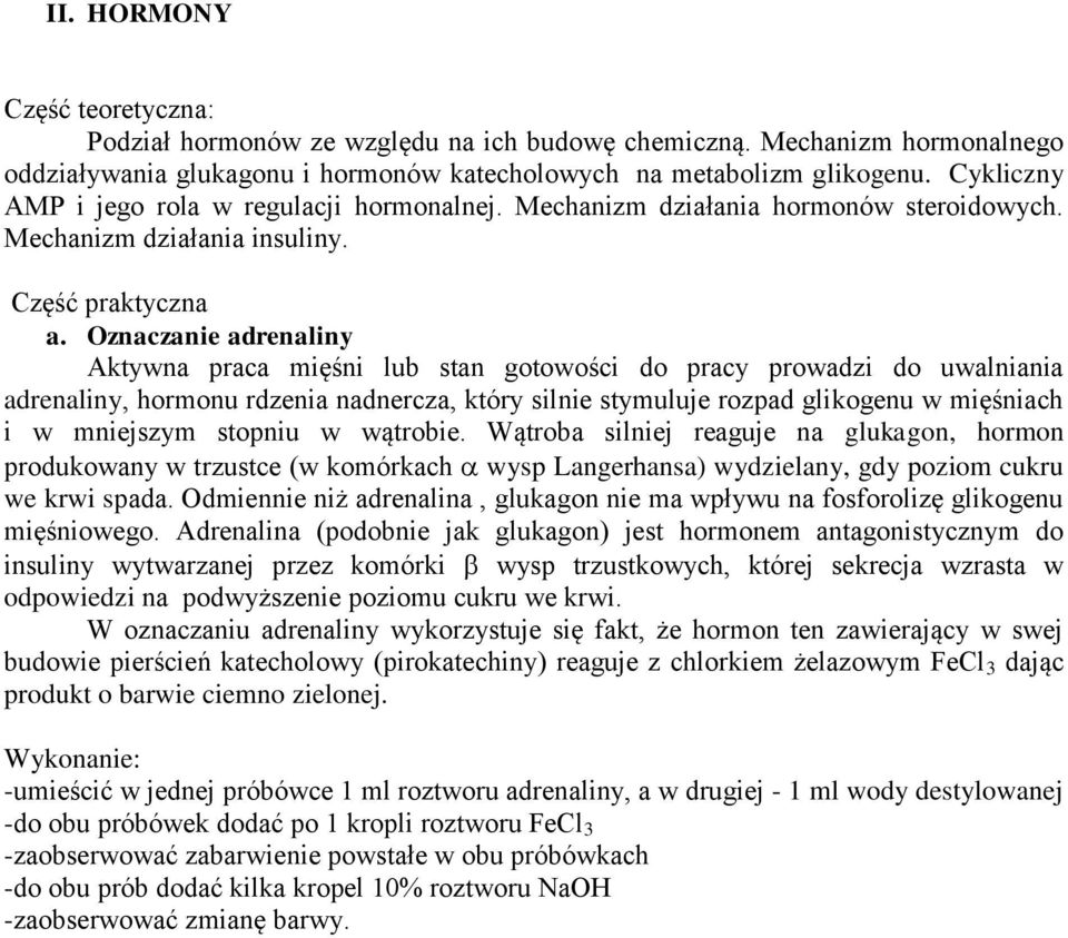 Oznaczanie adrenaliny Aktywna praca mięśni lub stan gotowości do pracy prowadzi do uwalniania adrenaliny, hormonu rdzenia nadnercza, który silnie stymuluje rozpad glikogenu w mięśniach i w mniejszym