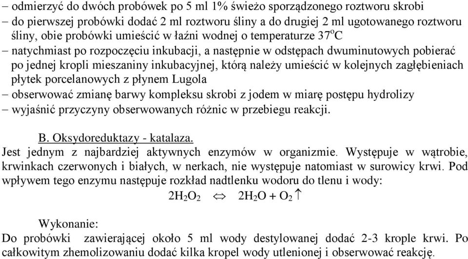 zagłębieniach płytek porcelanowych z płynem Lugola obserwować zmianę barwy kompleksu skrobi z jodem w miarę postępu hydrolizy wyjaśnić przyczyny obserwowanych różnic w przebiegu reakcji. B.