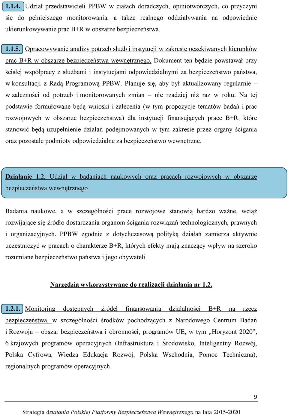 bezpieczeństwa. 1.1.5. Opracowywanie analizy potrzeb służb i instytucji w zakresie oczekiwanych kierunków prac B+R w obszarze bezpieczeństwa wewnętrznego.