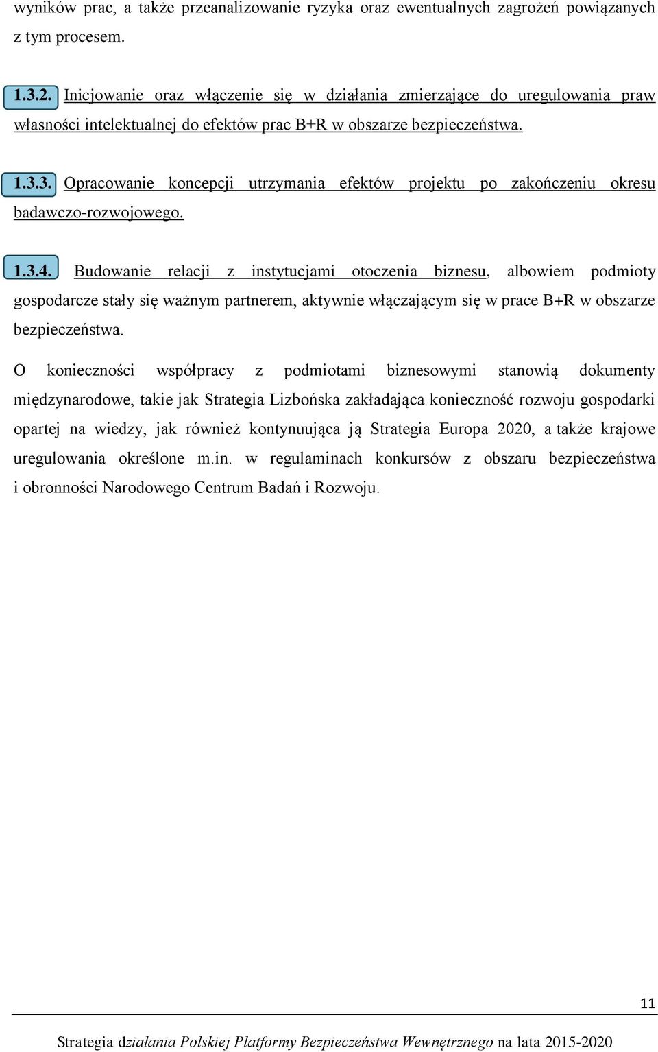 3. Opracowanie koncepcji utrzymania efektów projektu po zakończeniu okresu badawczo-rozwojowego. 1.3.4.