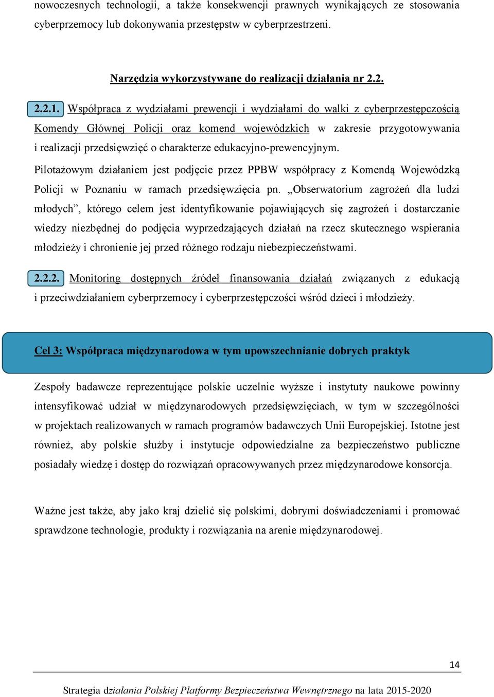 Współpraca z wydziałami prewencji i wydziałami do walki z cyberprzestępczością Komendy Głównej Policji oraz komend wojewódzkich w zakresie przygotowywania i realizacji przedsięwzięć o charakterze