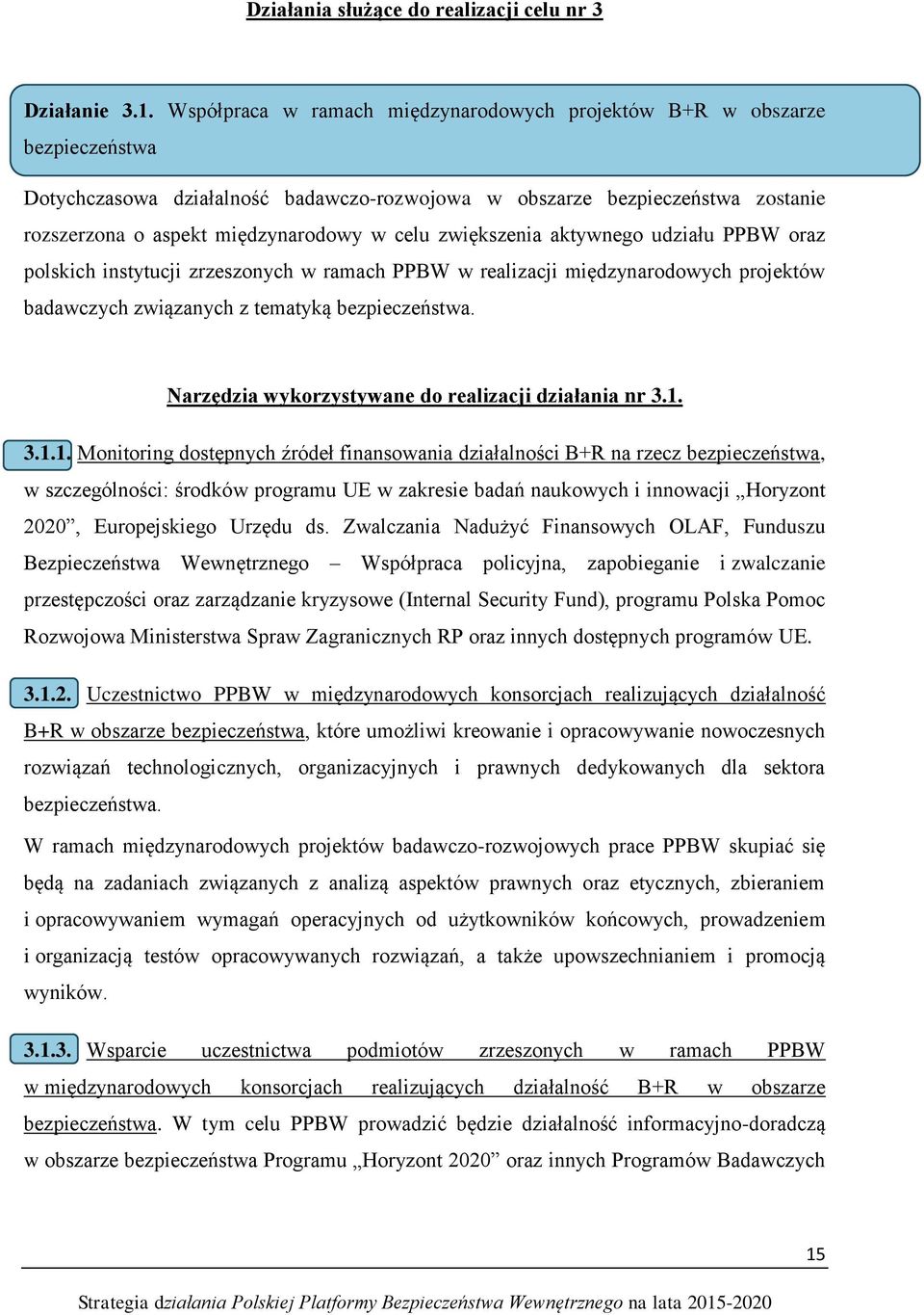 zwiększenia aktywnego udziału PPBW oraz polskich instytucji zrzeszonych w ramach PPBW w realizacji międzynarodowych projektów badawczych związanych z tematyką bezpieczeństwa.