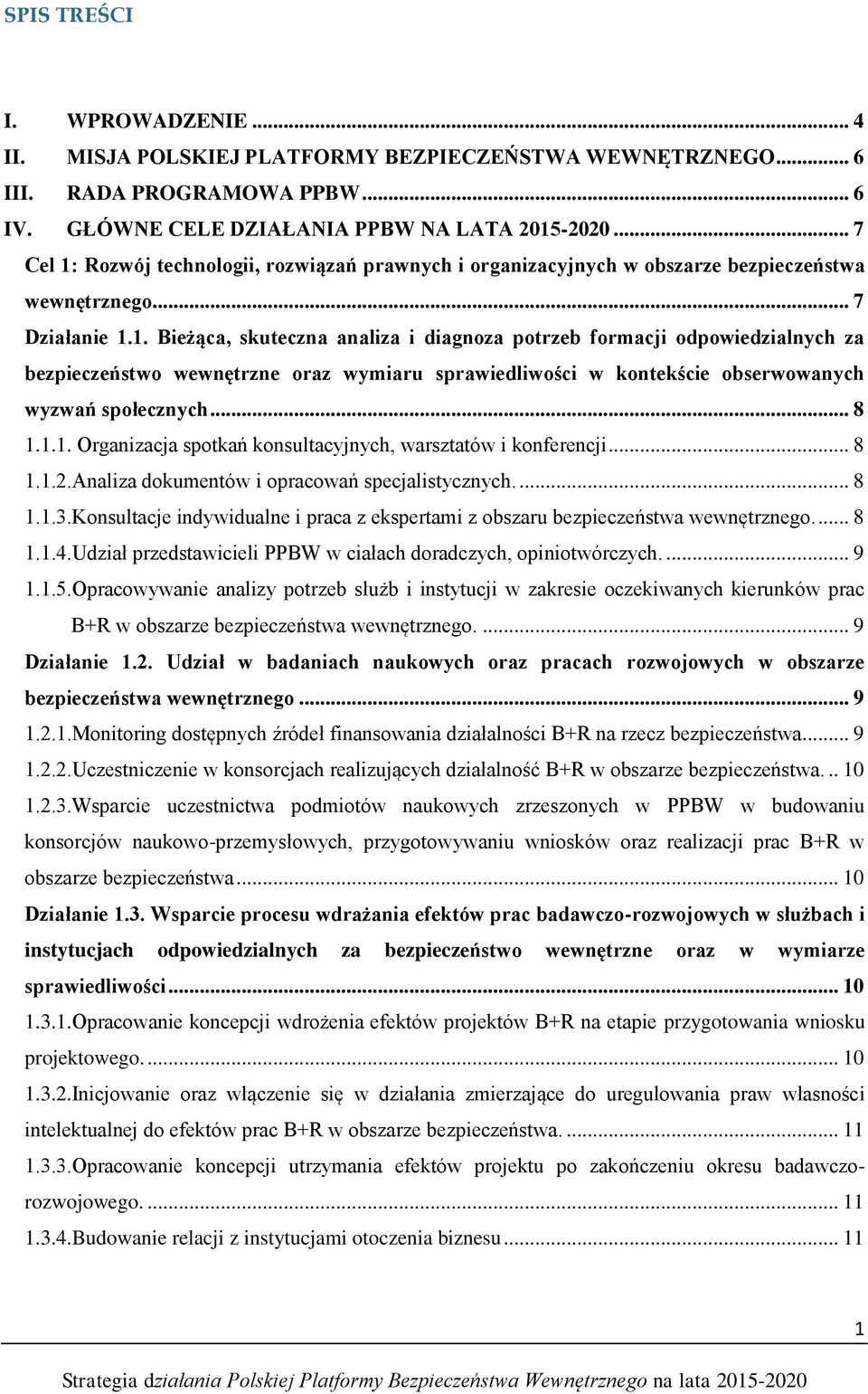 .. 8 1.1.1. Organizacja spotkań konsultacyjnych, warsztatów i konferencji... 8 1.1.2.Analiza dokumentów i opracowań specjalistycznych.... 8 1.1.3.