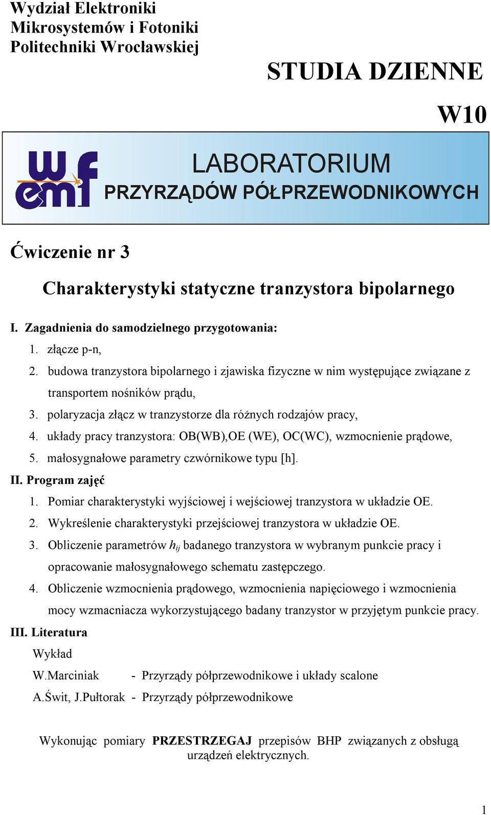 polaryzacja złącz w tranzystorze dla różnyc rodzajów pracy, 4. układy pracy tranzystora: O(W),O (W), OC(WC), wzmocnienie prądowe, 5. małosygnałowe parametry czwórnikowe typu [].. Program zajęć.