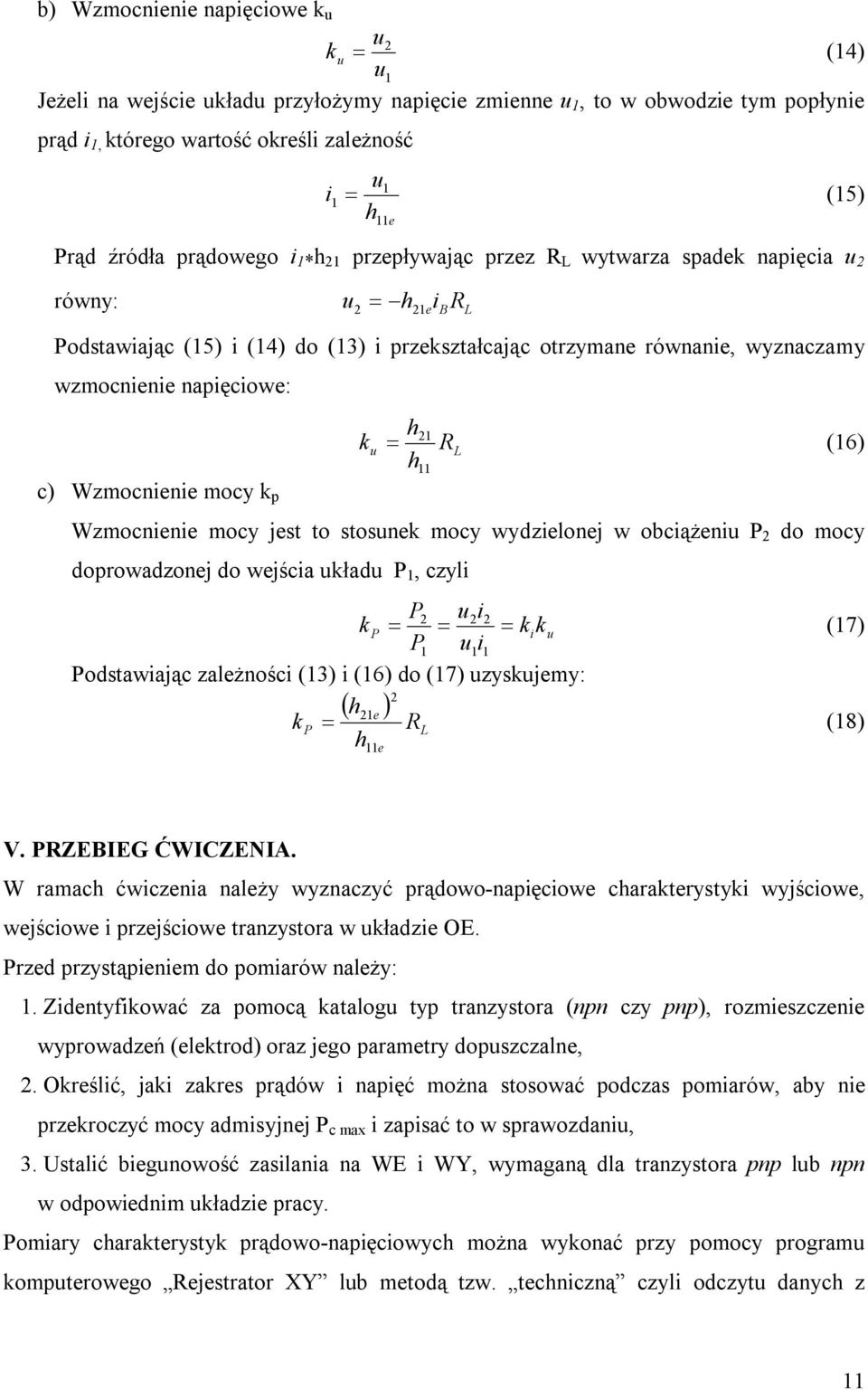 Wzmocnienie mocy k p Wzmocnienie mocy jest to stosunek mocy wydzielonej w obciążeniu P do mocy doprowadzonej do wejścia układu P, czyli P ui k P kiku (7) P ui Podstawiając zależności (3) i (6) do (7)