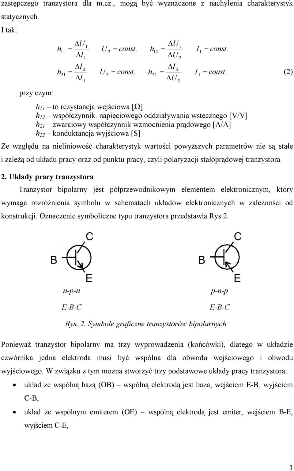stałe i zależą od układu pracy oraz od punktu pracy, czyli polaryzacji stałoprądowej tranzystora.