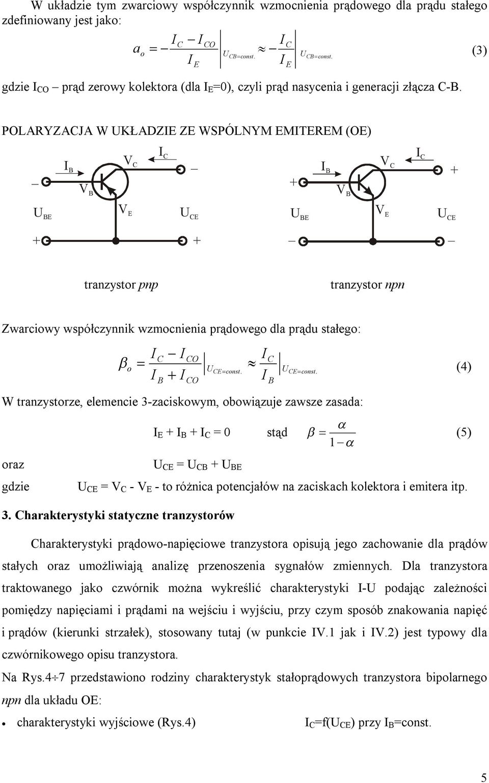 POLARYZACJA W UKŁADZ Z WSPÓLNYM MTRM (O) V V C C V V C C U V U C U V U C tranzystor pnp tranzystor npn Zwarciowy współczynnik wzmocnienia prądowego dla prądu stałego: - C CO C b o U» C const.