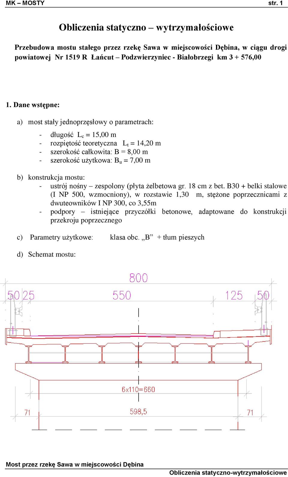 1. Dane wstępne: a) most stały jednoprzęsłowy o parametrach: - długość L c = 15,00 m - rozpiętość teoretyczna L t = 14,20 m - szerokość całkowita: B = 8,00 m - szerokość użytkowa: B u =