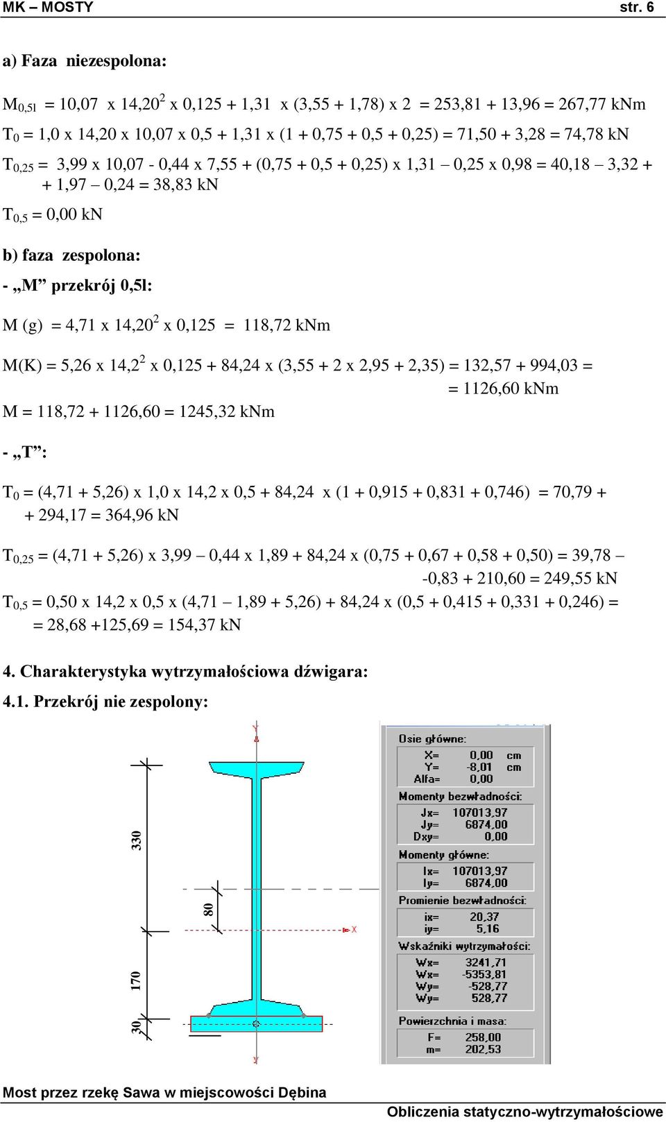 74,78 kn T 0,25 = 3,99 x 10,07-0,44 x 7,55 + (0,75 + 0,5 + 0,25) x 1,31 0,25 x 0,98 = 40,18 3,32 + + 1,97 0,24 = 38,83 kn T 0,5 = 0,00 kn b) faza zespolona: - M przekrój 0,5l: M (g) = 4,71 x 14,20 2