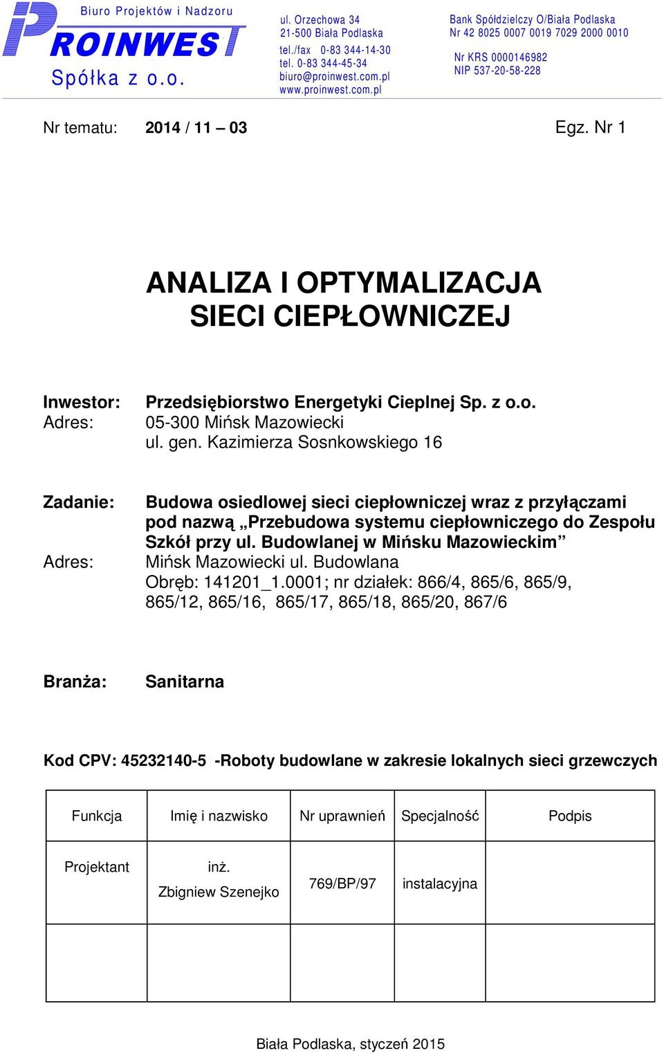 Nr 1 ANALIZA I OPTYMALIZACJA SIECI CIEPŁOWNICZEJ Inwestor: Adres: Przedsiębiorstwo Energetyki Cieplnej Sp. z o.o. 05-300 Mińsk Mazowiecki ul. gen.