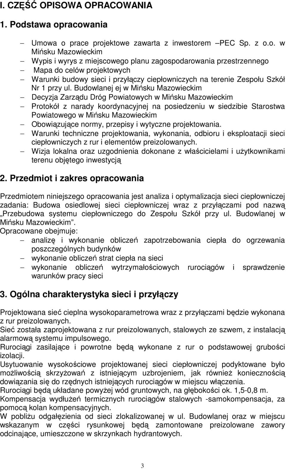 racowania Umowa o prace projektowe zawarta z inwestorem PEC Sp. z o.o. w Mińsku Mazowieckim Wypis i wyrys z miejscowego planu zagospodarowania przestrzennego Mapa do celów projektowych Warunki budowy