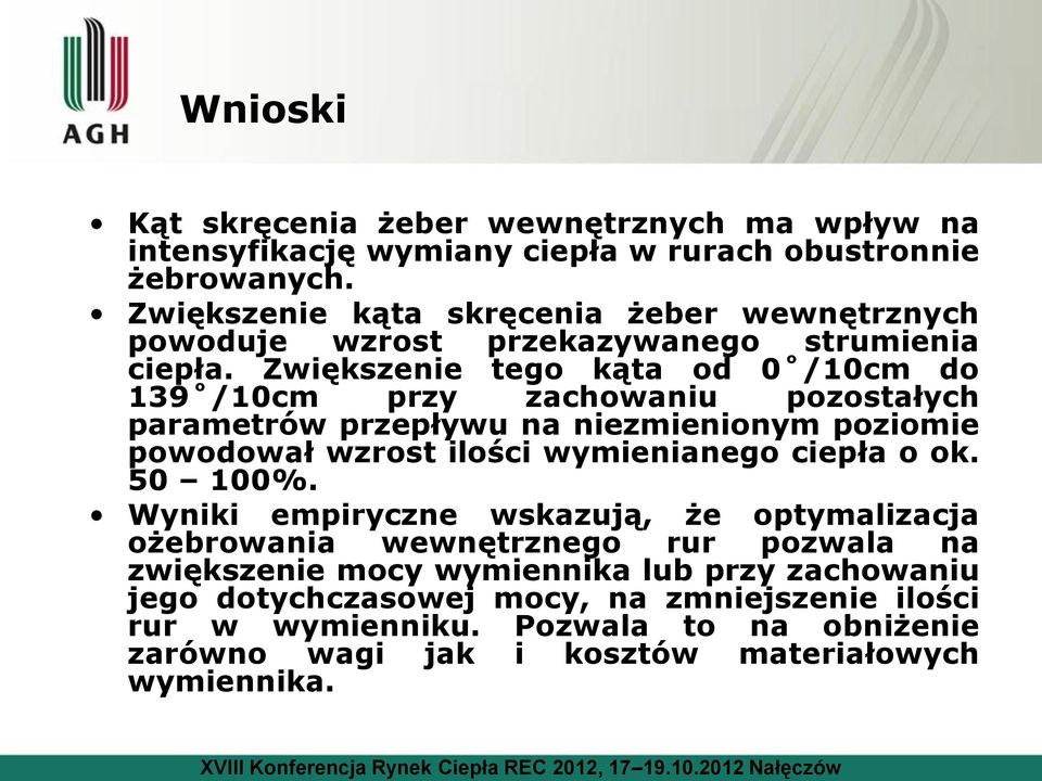 Zwiększenie tego kąta od 0 /10cm do 139 /10cm przy zachowaniu pozostałych parametrów przepływu na niezmienionym poziomie powodował wzrost ilości wymienianego ciepła o