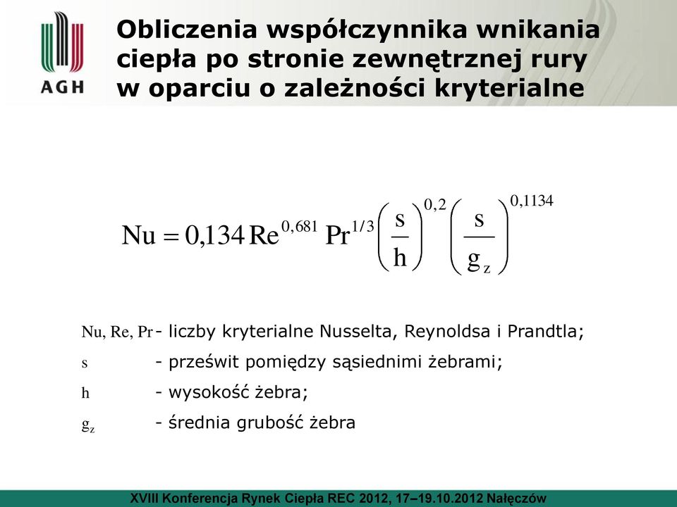 0,1134 Nu, Re, Pr - liczby kryterialne Nusselta, Reynoldsa i Prandtla; s h