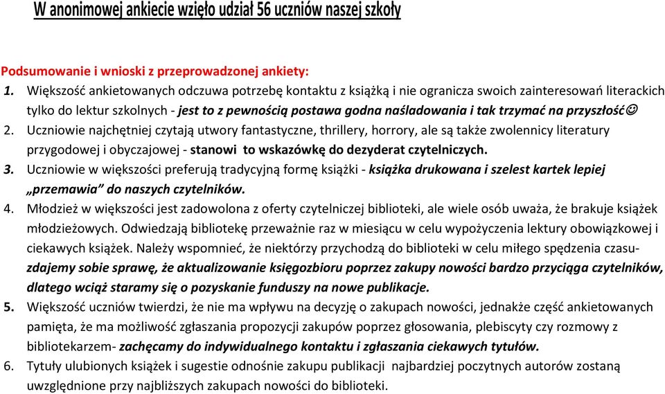 na przyszłość 2. Uczniowie najchętniej czytają utwory fantastyczne, thrillery, horrory, ale są także zwolennicy literatury przygodowej i obyczajowej - stanowi to wskazówkę do dezyderat czytelniczych.