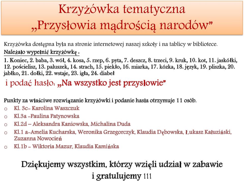 dołki, 22. wstaje, 23. igła, 24. diabeł i podać hasło: Na wszystko jest przysłowie Punkty za właściwe rozwiązanie krzyżówki i podanie hasła otrzymuje 11 osób. o Kl. 3c- Karolina Waszczuk o Kl.