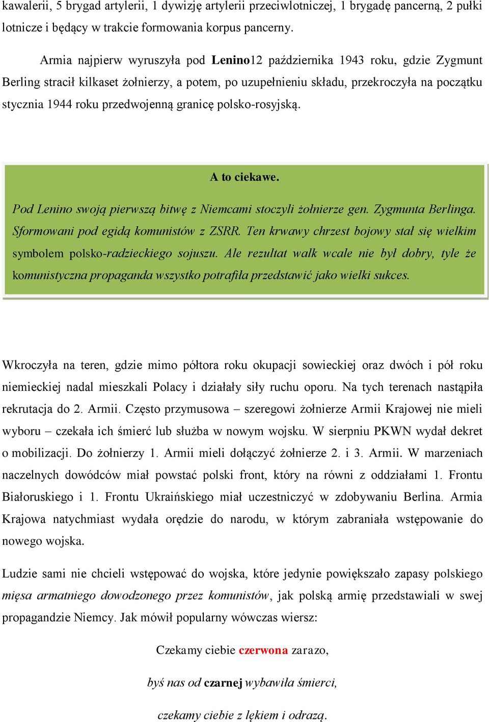 przedwojenną granicę polsko-rosyjską. A to ciekawe. Pod Lenino swoją pierwszą bitwę z Niemcami stoczyli żołnierze gen. Zygmunta Berlinga. Sformowani pod egidą komunistów z ZSRR.